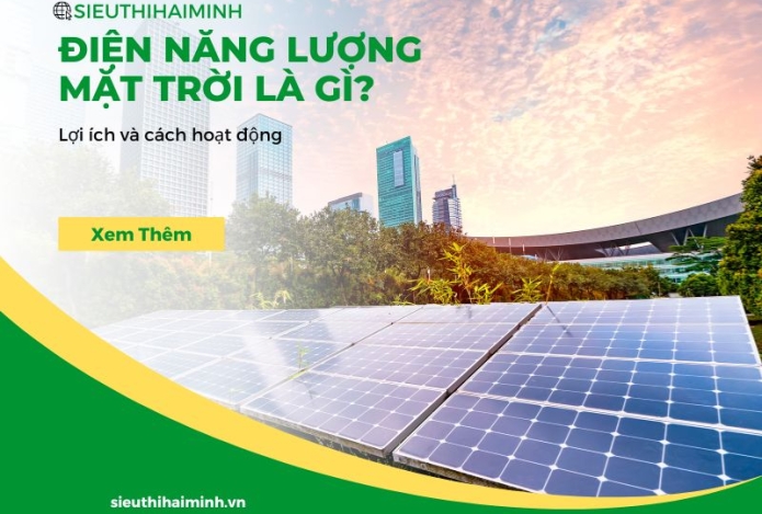 Điện năng lượng mặt trời là gì? Lợi ích và cách hoạt động 